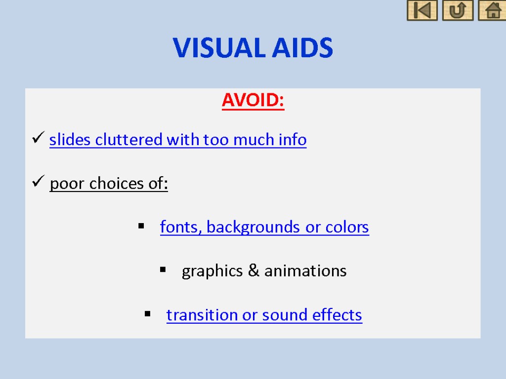 VISUAL AIDS AVOID: slides cluttered with too much info poor choices of: fonts, backgrounds